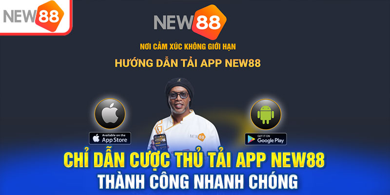 Chỉ Dẫn Cược Thủ Tải App New88 Thành Công Nhanh Chóng