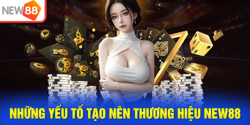 Tổng hợp những yếu tố tạo nên thương hiệu New88