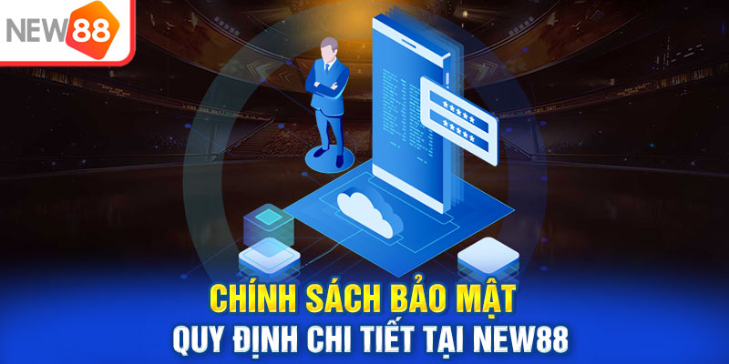 Chính sách bảo mật quy định chi tiết tại NEW88