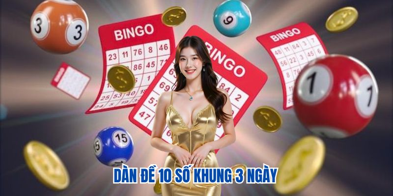 Dàn Đề 10 Số Khung 3 Ngày – Lựa Chọn Cho Người Chơi Lâu Dài